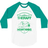 I Don't Need Therapy Just to Go Mountaining 3/4 Sleeve Shirt