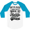 Don't Be Jealous I Know My Wife Is Smokin' Hot but She Can't Help It 3/4 Sleeve Shirt