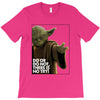 Yoda Do Or Do Not T-Shirt T-Shirt