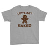 let's get baked Youth Tee