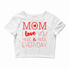 mom i love you more everyday Crop Top