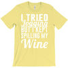 i tried jogging but i kept spilling my wine T-Shirt