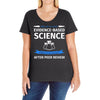 evidence based science! when do we want it. Ladies Curvy T-Shirt