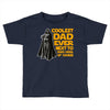 Coolest Dad Ever Next to Darth Vader of Course Toddler T-shirt