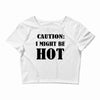 caution i might be hot Crop Top