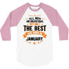 All Men Created Equal But The Best Born In January 3/4 Sleeve Shirt