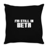 i'm still in beta computers programmer Throw Pillow