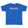 Daddy Toddler T-shirt