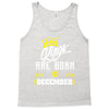 Kings Are Born In December Tank Top