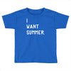 i want summer Toddler T-shirt