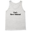 cant have rehearsal Tank Top