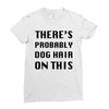 there's probably dog hair on this Ladies Fitted T-Shirt