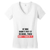 If You Didn't Put it in Here Then Don't Touch it Women's V-Neck T-Shirt