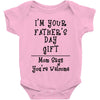 I'm Your Father's Day Gift Mom Says You're Welcome Text Baby Bodysuit