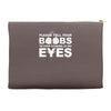 please tell your boobs to stop staring at my eyes Accessory Pouches