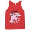 the time is now Tank Top