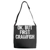 ok but first crawfish Adjustable Strap Totes