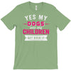 yes dogs are my children. get over it T-Shirt