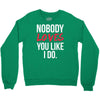 nobody loves you like i do Crewneck Sweatshirt