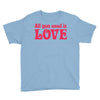 all you need is love Youth Tee