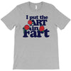 i put the art in fart T-Shirt