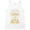 I Don't Need Therapy Just to Do Painting Tank Top