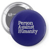 person against humanity Pin-back button