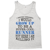 i never dreamed i would grow up to be a super cool runner but here i a Tank Top