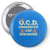 i have o.c.d obsessive cat disorder Pin-back button