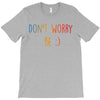 Dont Worry Be Happy T-Shirt