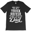 Some People Call Me a Truck Driver The Most Important Call Me Dad T-Shirt