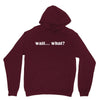 wait what Unisex Hoodie
