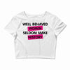 well behaved women seldom make history Crop Top