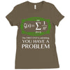 you have a problem Ladies Fitted T-Shirt