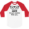 i'm not a nerd i'm just smarter than you 3/4 Sleeve Shirt