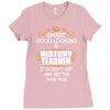 Smart Good Looking History Teacher Doesnt Get Better Than Ladies Fitted T-Shirt