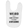 Weird Is A Side Effect Of Being Awesome Baby Bibs