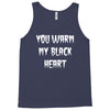you warm my black heart Tank Top