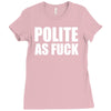 polite as fck Ladies Fitted T-Shirt