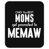 Only The Best Moms Get Promoted To Memaw Mousepad