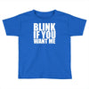 blink if you want me Toddler T-shirt