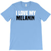 i love my melanin T-Shirt