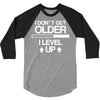 i don't get older, i level up 3/4 Sleeve Shirt