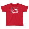 don't ask me i'm just the labourer Toddler T-shirt