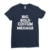 big bold costum message Ladies Fitted T-Shirt