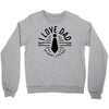 i love dad Crewneck Sweatshirt