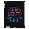 don't be jealous just because i'm a super cute november girl iPad 3 and 4 Case