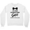 I'm Your Father's Day Gift  Says You're Welcome Baby Boy Crewneck Sweatshirt