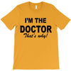 i'm the doctor that's why T-Shirt