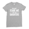 you can't scare me i have three daughters Ladies Fitted T-Shirt